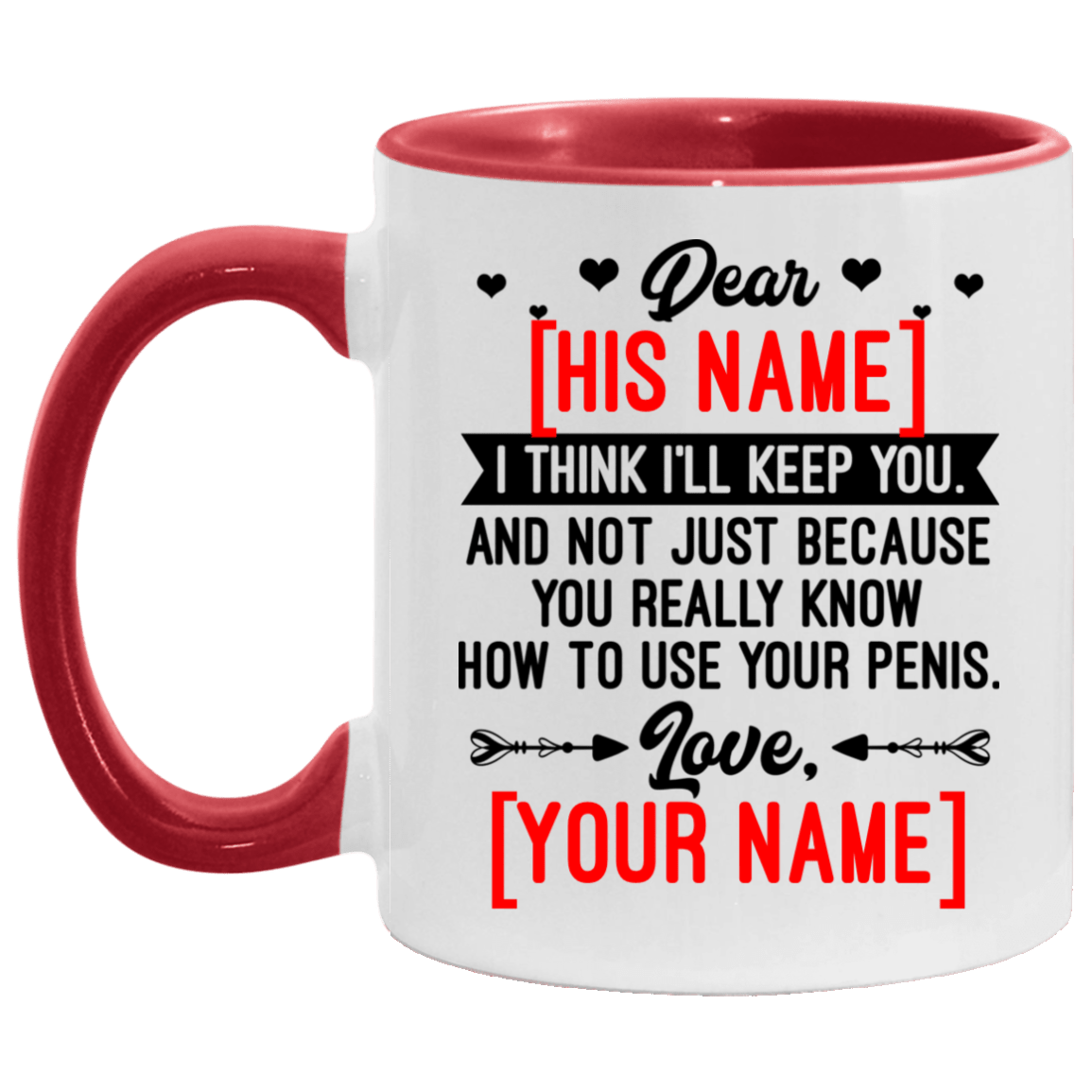 Personalized I Think I'll Keep You And Not Just Because You Really Know How To Use your Penis Accent Mug, White/Red, 11 oz. Accent Mug