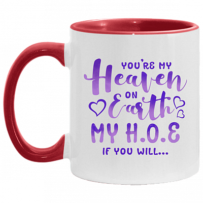 You're My Heaven on Earth My H O E If You Will Accent Mug, White/Red, 11 oz. Accent Mug