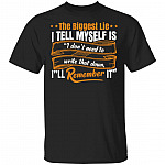 The Biggest Lie I Tell Myself Is I Don't Need to Write That Down I'll Remember It T-Shirt, Black, Unisex T-Shirt