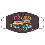 My Job Is Top Secret I Don't Even Know What I Am Doing Myself Washable Reusable Custom – Printed Cloth Face Mask Cover, White, Cloth Face Mask