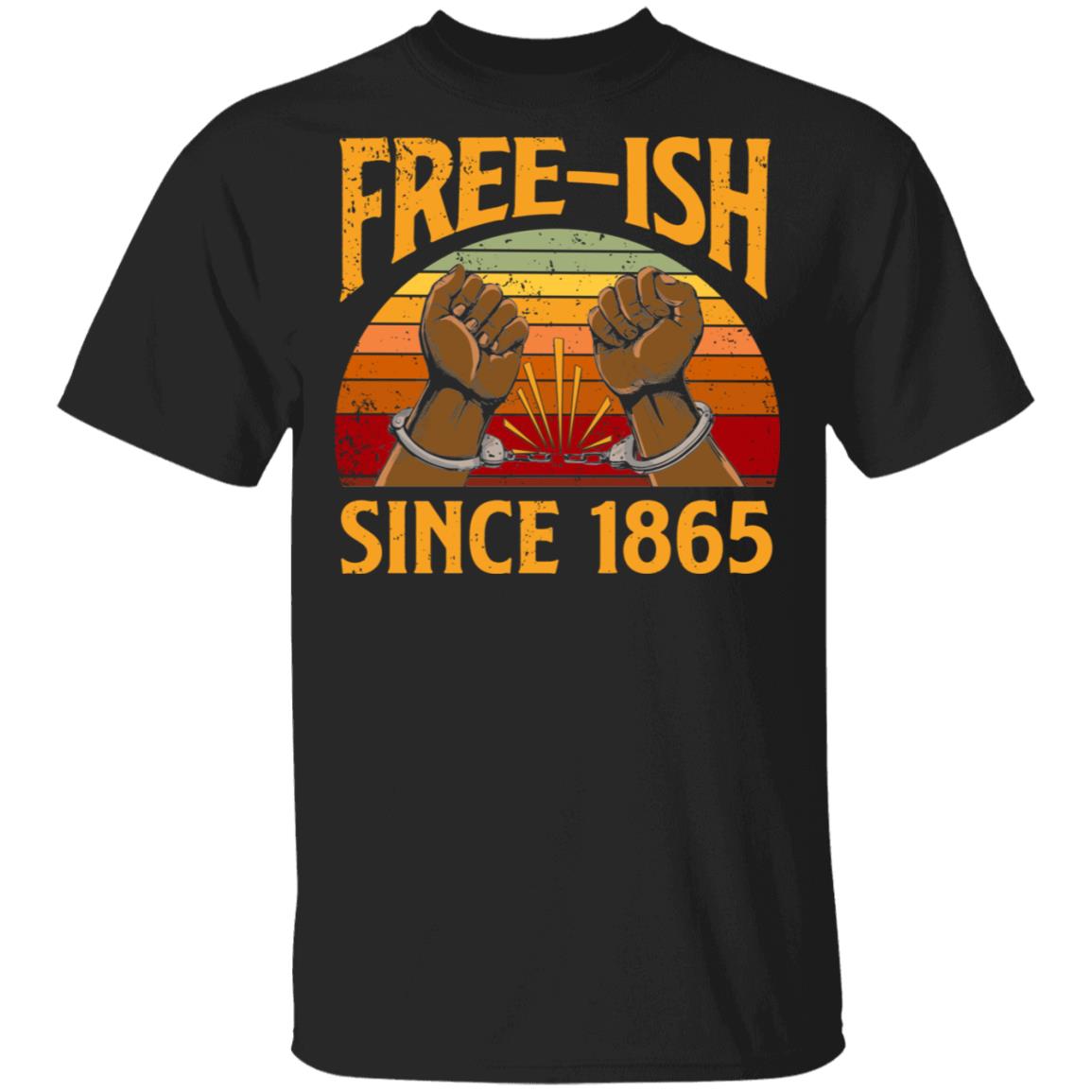 Free-ish Since 1865 Happy Juneteeth Vintage Retro T-Shirt, Black, Unisex T-Shirt Free-ish Since 1865 Happy Juneteeth Vintage Retro T-Shirt, Black, Unisex T-Shirt