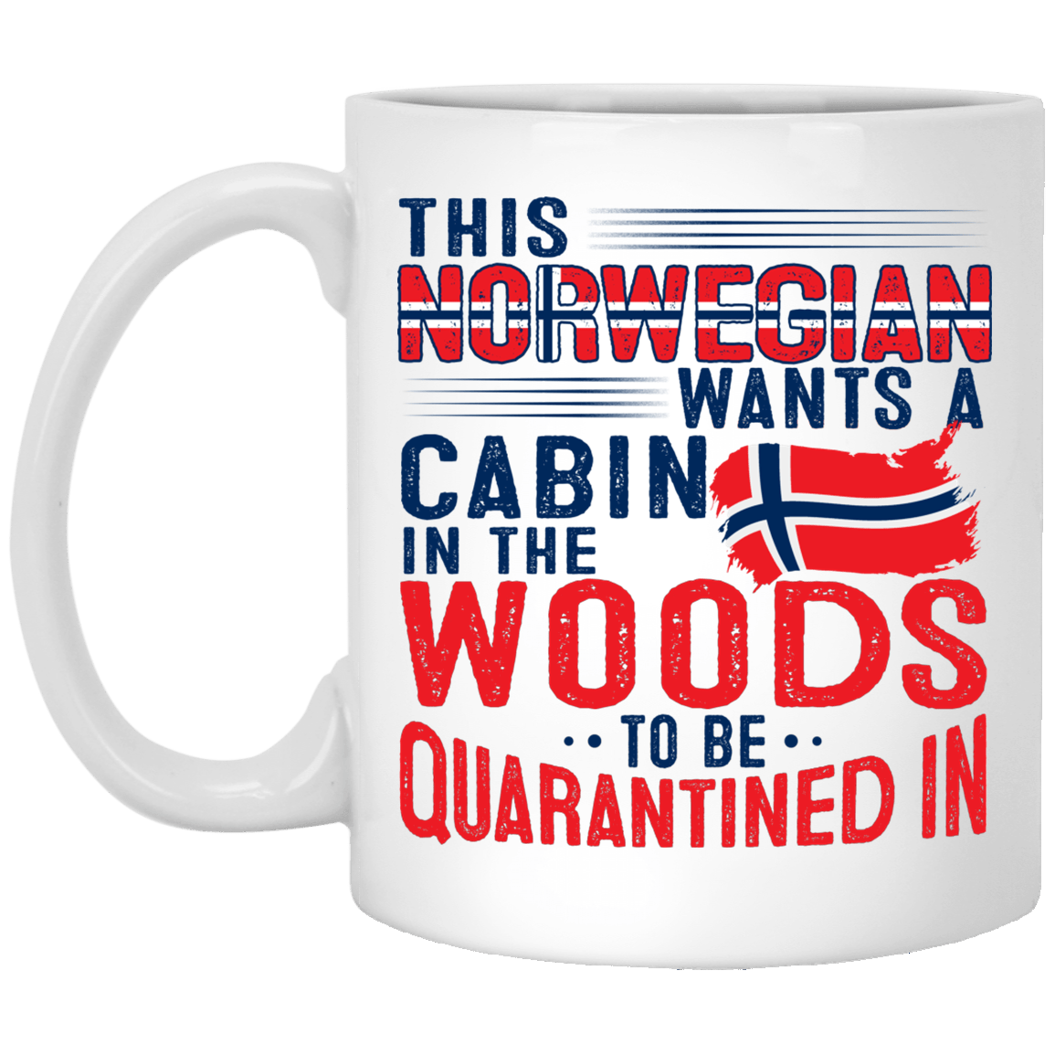 This Norwegian Wants A Cabin In The Woods To Be Quarantined In Ceramic Coffee Mug - Beer Stein - Water Bottle, White, 11 oz. White Mug