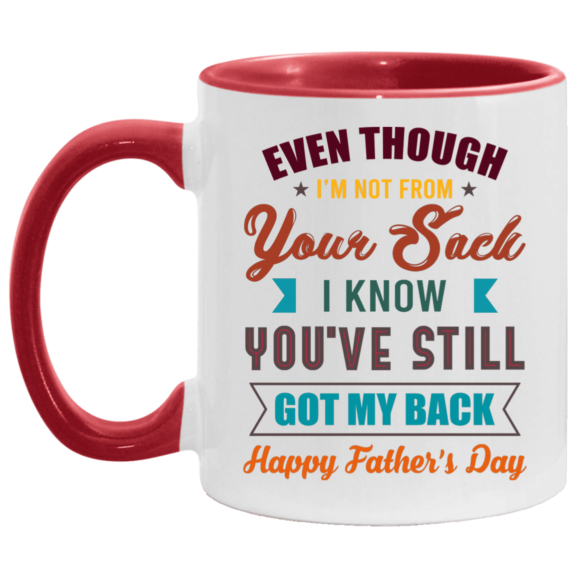 Even Though I'm Not from Your Sack I Know You're Still Got My Back Happy Father's Day Accent Mug, White/Red, 11 oz. Accent Mug