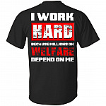 I Work Hard Because Millions Welfare Depend On Me Print On Back T-Shirt, Black, Unisex T-Shirt