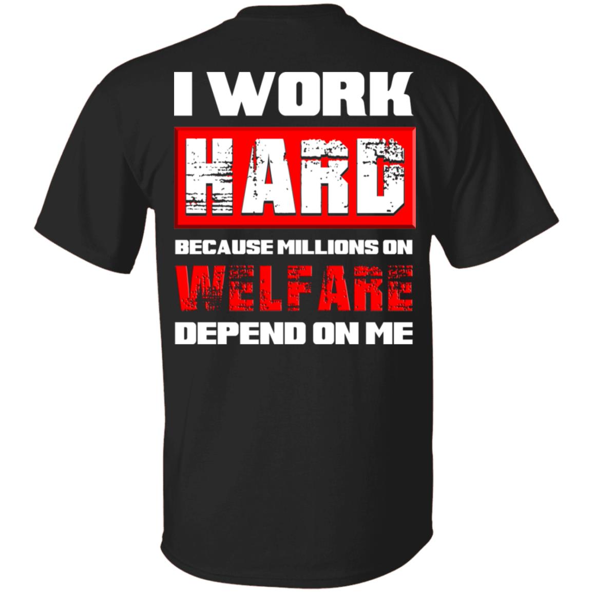 I Work Hard Because Millions Welfare Depend On Me Print On Back T-Shirt, Black, Unisex T-Shirt