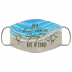 In A World Where You Can Be Anything Be Kind Sea Turtle Washable Reusable Custom – Printed Cloth Face Mask Cover, White, Cloth Face Mask