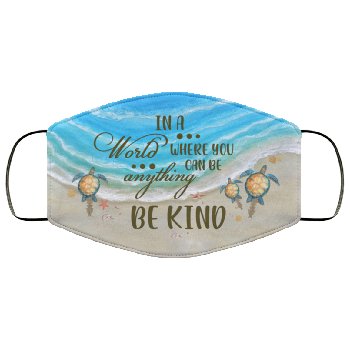 In A World Where You Can Be Anything Be Kind Sea Turtle Washable Reusable Custom – Printed Cloth Face Mask Cover, White, Cloth Face Mask