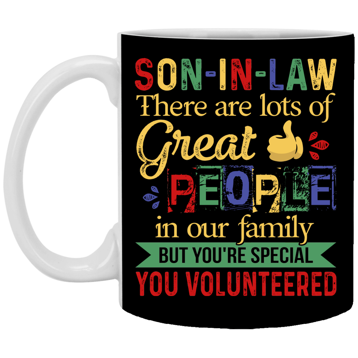 Son In Law There Are Lots Of Great People In Our Family But You're Special Ceramic Coffee Mug - Beer Stein -Water Bottle, Black, 11 oz. White Mug