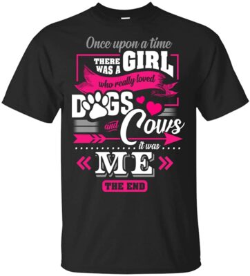 Once Upon A Time There Was A Girl Who Really Loved Dogs And Cows T-Shirt