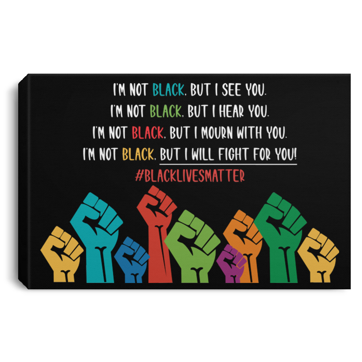 I See You Hear You Will Fight With You Black Lives Matter BLM Power Fist Canvas Prints - Unframed Poster, Black, 0.75'' Framed Canvas I See You Hear You Will Fight With You Black Lives Matter BLM Power Fist Canvas Prints - Unframed Poster, Black, 0.75'' Framed Canvas