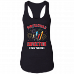 Fireworks Tank Top - Fireworks Director - American USA Sarcastic Tank Top - Funny 4th Of July Tank Top, Black, Ladies Racerback Tank