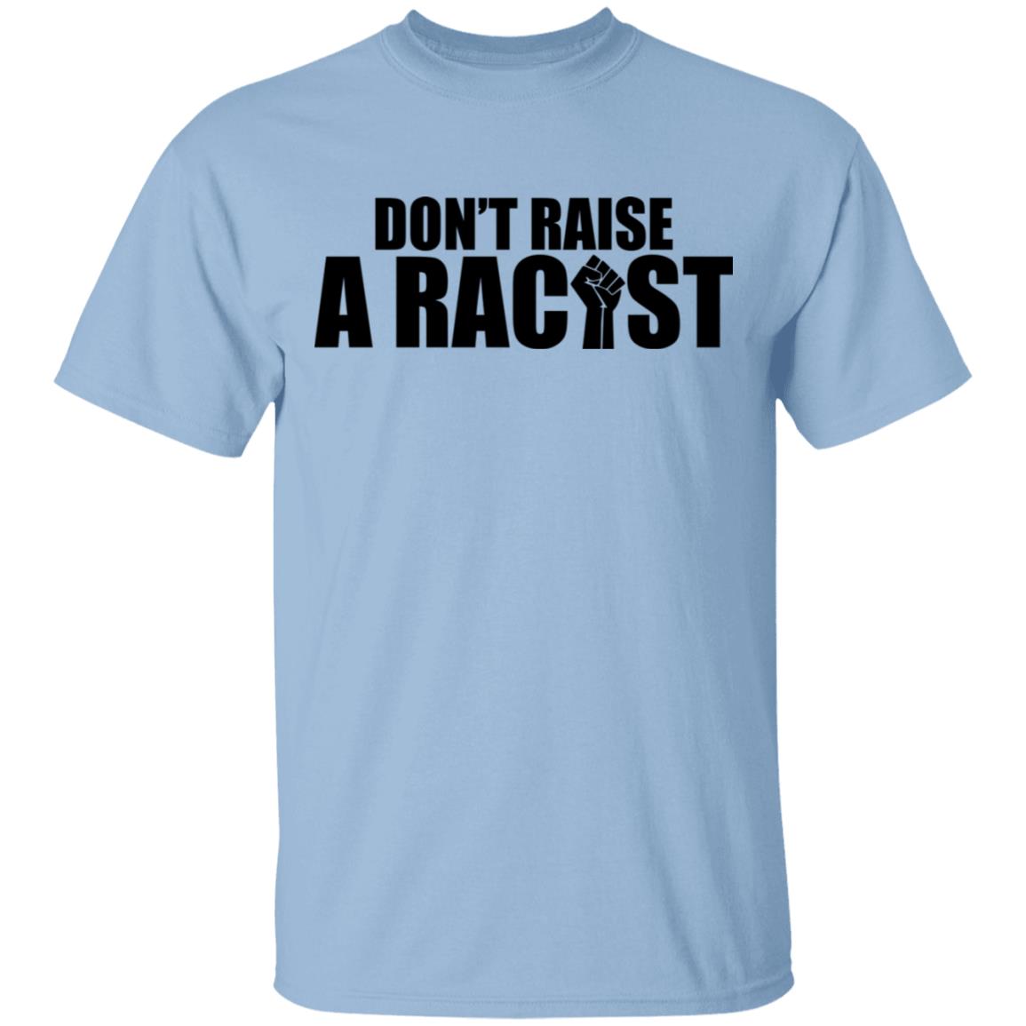 Don't Raise A Racist T-Shirt - Anti Racism Shirt, Light Blue, Unisex T-Shirt Don't Raise A Racist T-Shirt - Anti Racism Shirt, Light Blue, Unisex T-Shirt