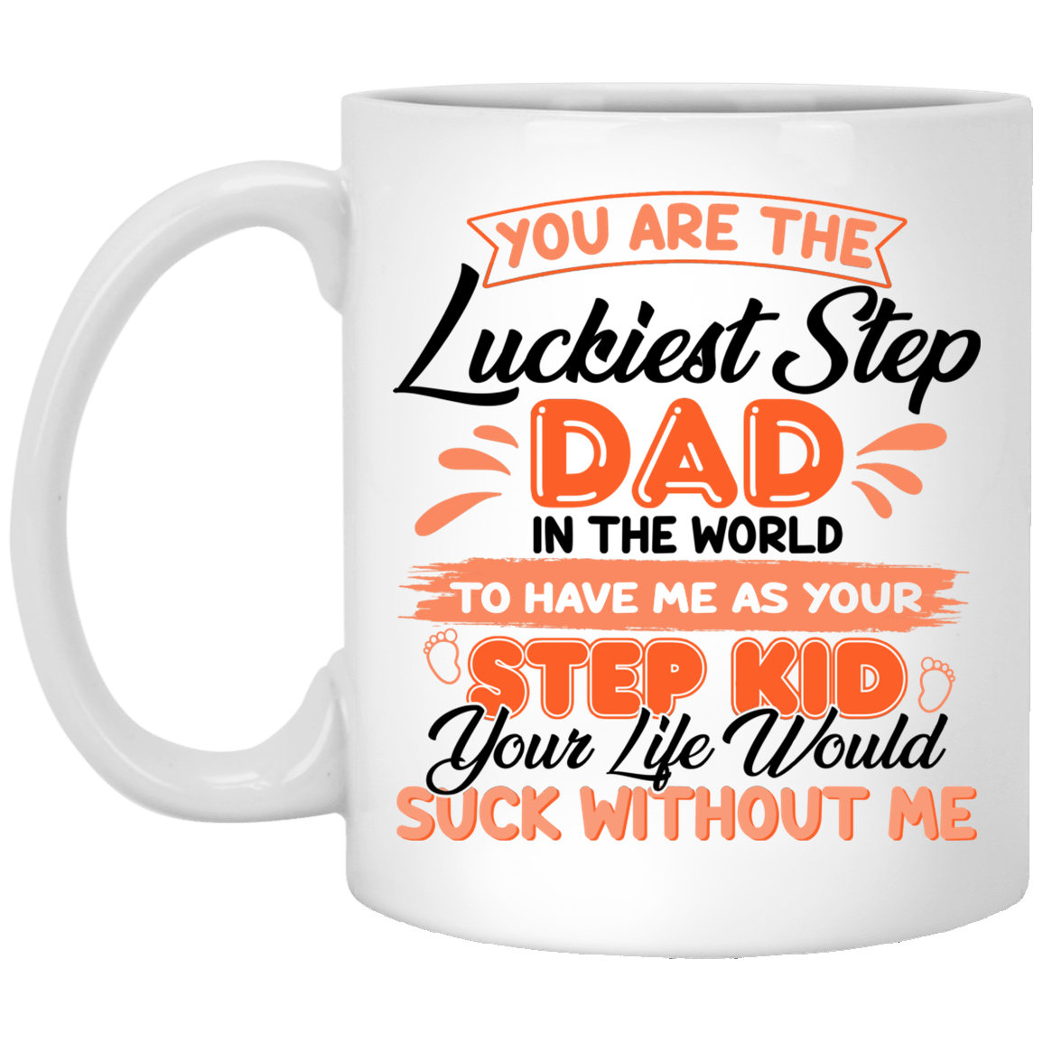 You Are The Luckiest Step Dad In The World To Have Me As Your Step Kid Ceramic Coffee Mug - Beer Stein, White, 11 oz. White Mug