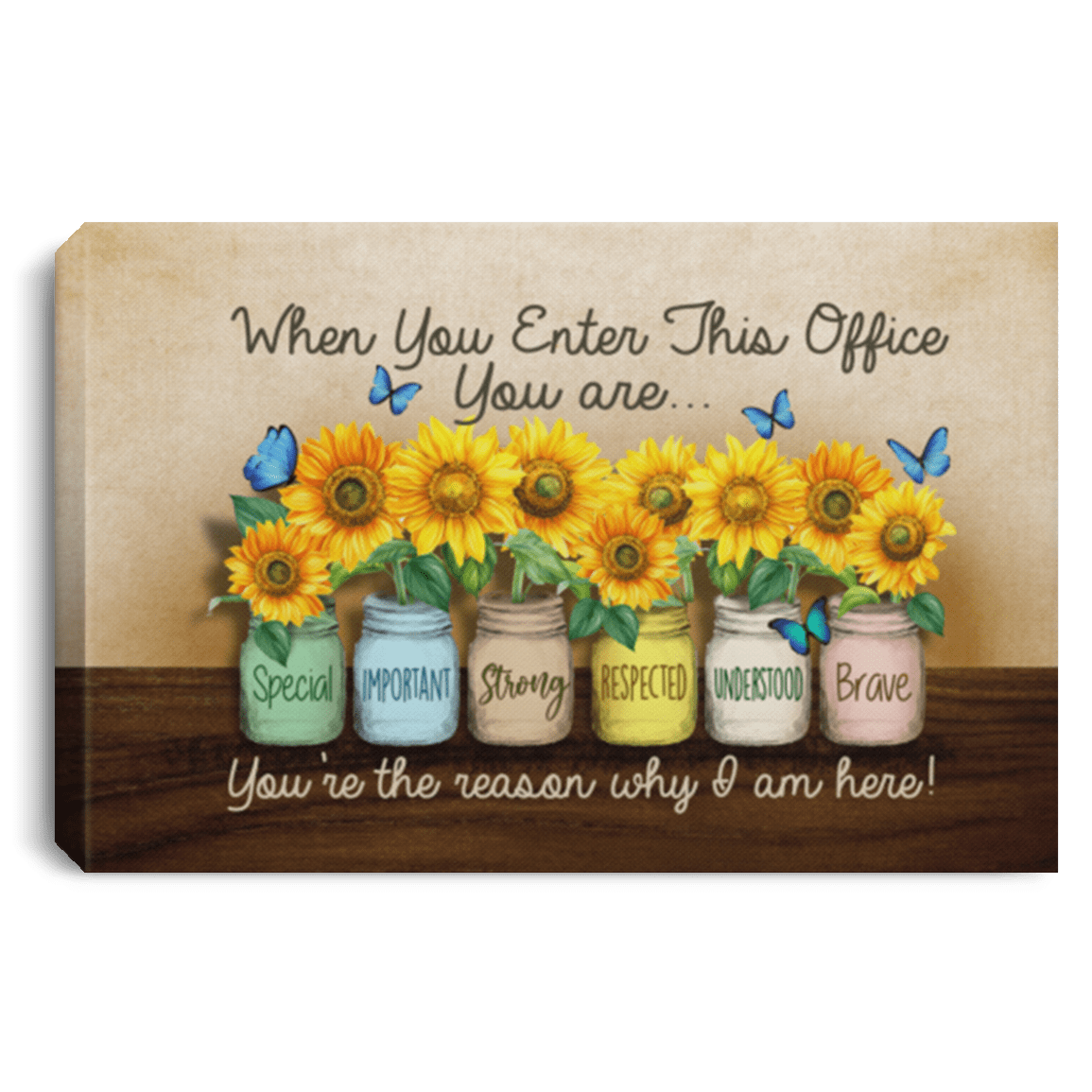 When You Enter This Office You Are Special You're The Reason Why I Am Here Framed Canvas - Unframed Poster, White, 0.75'' Framed Canvas