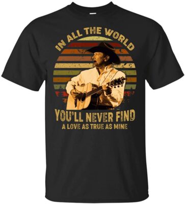 In All The World You'll Never Find A Love As True As Mine George Vintage Retro T-Shirt