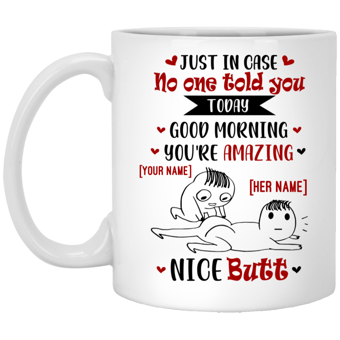 Personalized Just in Case No One Told You Today Good Morning and Nice Butt for Her Coffee Mug - Water Bottle, White, 11 oz. White Mug