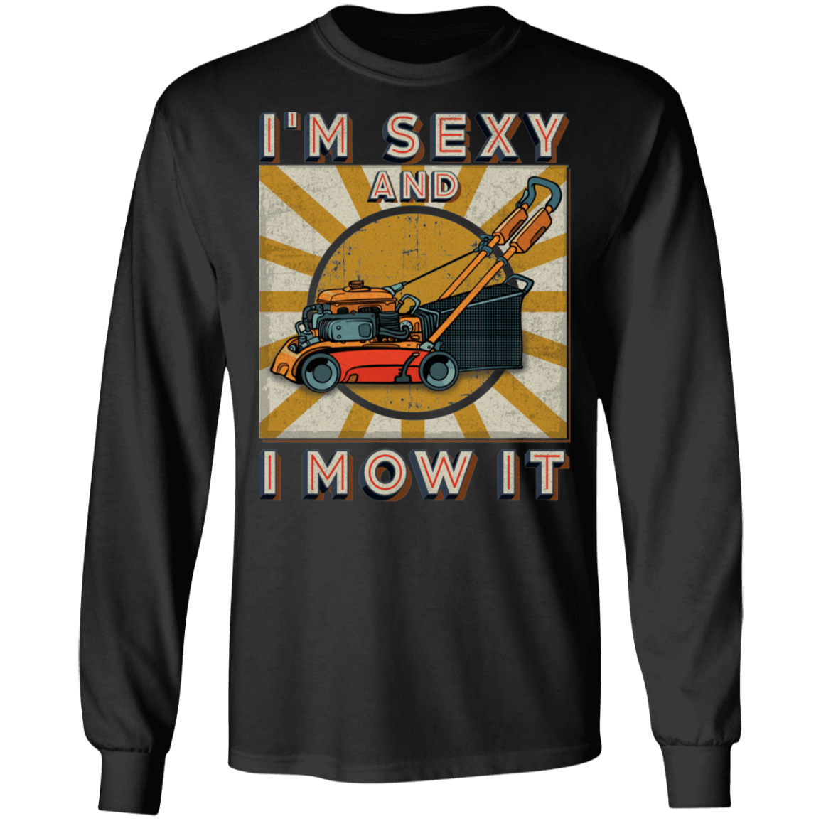 Vintage I'm Sexy And I Mow It Funny Lawn Mower Grass Cutter Gifts Hoodie - Sweatshirt, Black, Long Sleeve