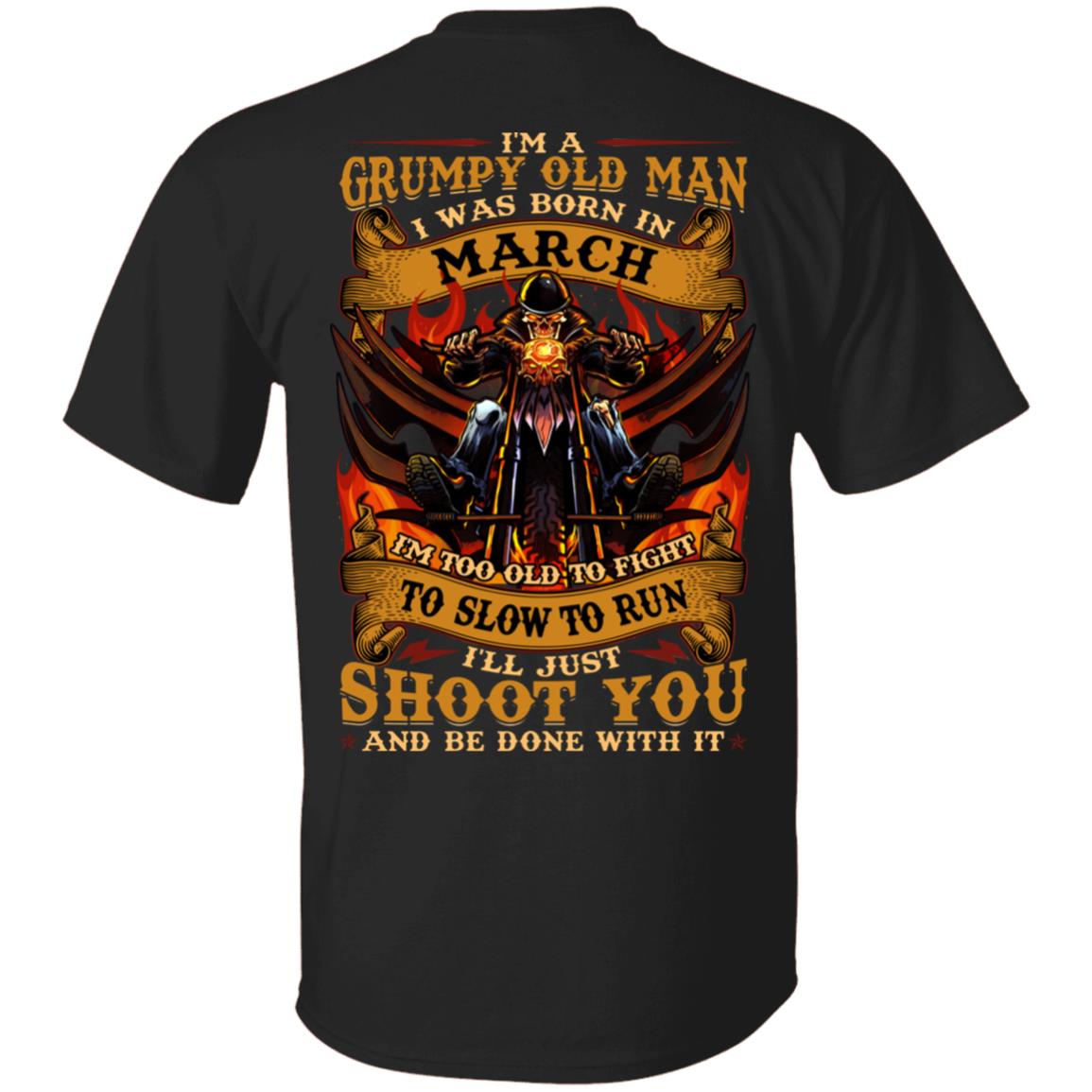 I'm A Grumpy Old Man I Was Born In March I'll Just Shoot You Print On Back T-Shirt - Legends Born In March Back Shirt, Black, Unisex T-Shirt