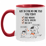 Personalized Just In Case No One Told You Today Good Morning You're Amazing Nice Butt Accent Coffee Mug, White/Red, 11 oz. Accent Mug