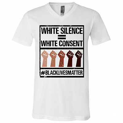 White Silence White Consent Black Lives Matter T-Shirt - V-Neck Tee, White, V-Neck T-Shirt
