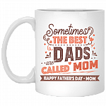 Sometimes The Best Dads Are Called Mom Gift For Single Mom Ceramic Coffee Mug - Water Bottle, White, 11 oz. White Mug