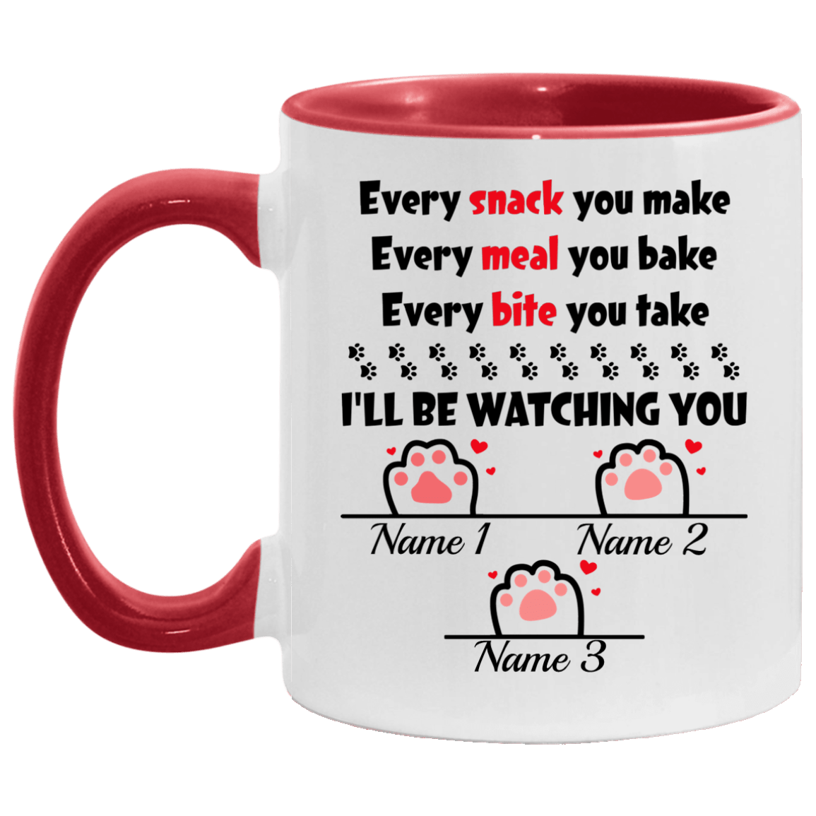 Personalized Every Snack You Make Every Meal You Bake I'll Be Watching You - 3 Paws Accent Mug, White/Red, 11 oz. Accent Mug