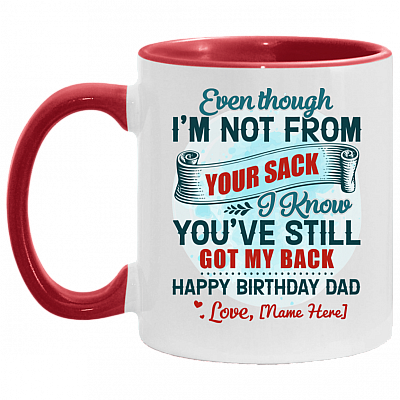 Personalized Even Though I'm Not From Your Sack I Know You've Still Got My Back Accent Coffee Mug - Birthday Dad Gift, White/Red, 11 oz. Accent Mug