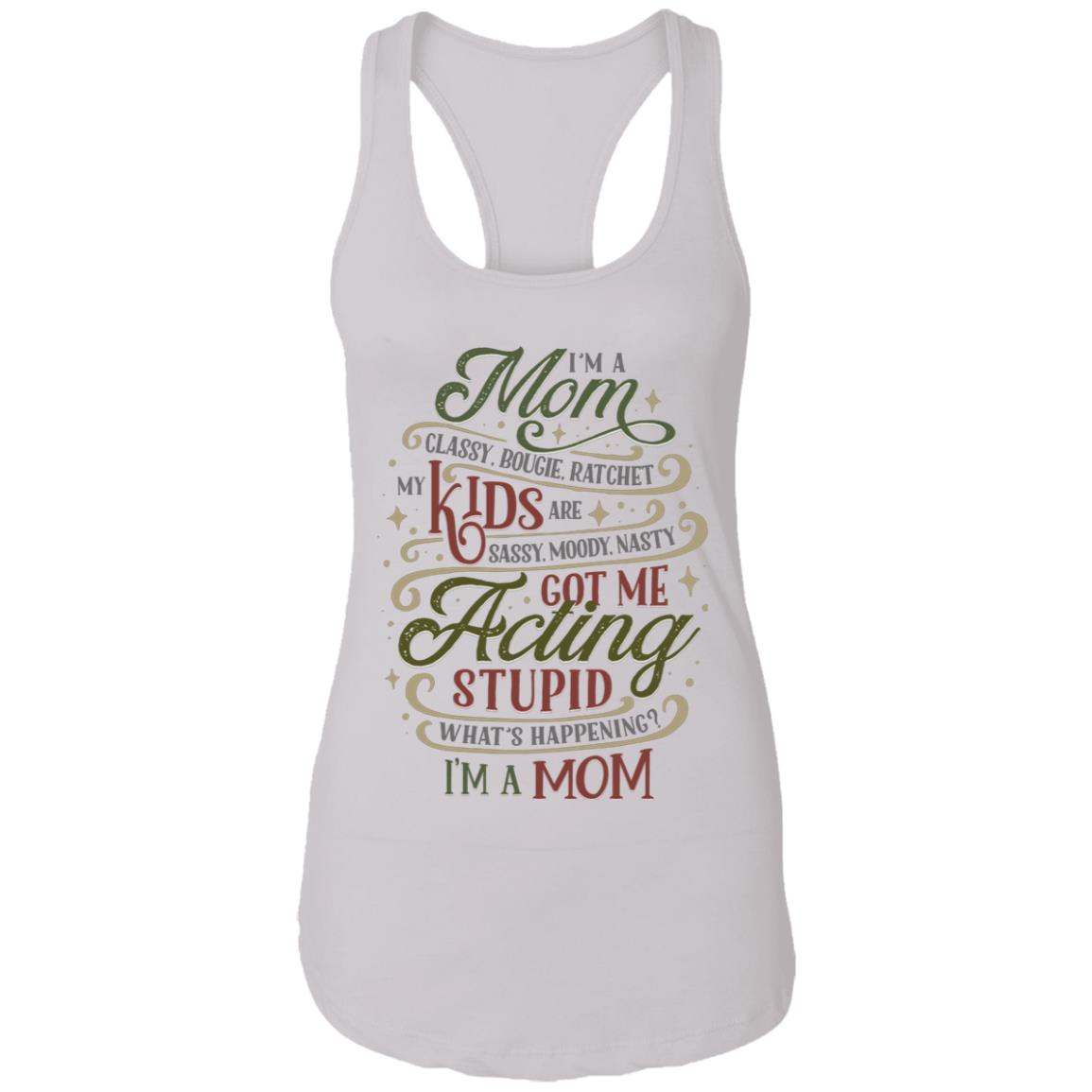 I'm a Mom Classy Bougie Ratchet My Kids Are Sassy Moody Funny Mom-Life Tank Top Tee - Ladies Racerback Tank, White, Ladies Racerback Tank I’m a Mom Classy Bougie Ratchet My Kids Are Sassy Moody Funny Mom-Life Tank Top Tee - Ladies Racerback Tank, White, Ladies Racerback Tank