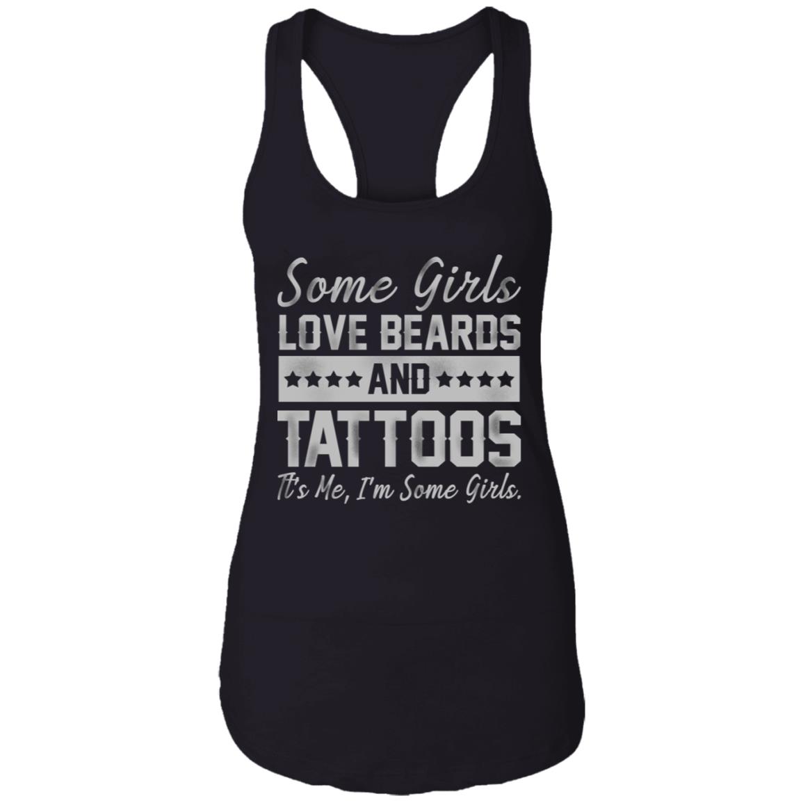 Some Girl Love Beards And Tattoos Its Me Im SOme Girls T-Shirt - Funny Girl Shirt, Black, Ladies Racerback Tank
