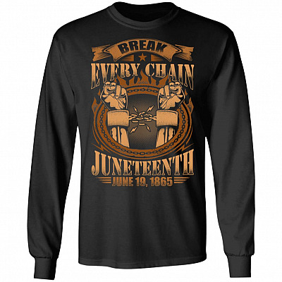 Break Every Chain in Juneteenth June 19 1865 Gift For Africa American Hoodie - Sweatshirt, Black, Long Sleeve