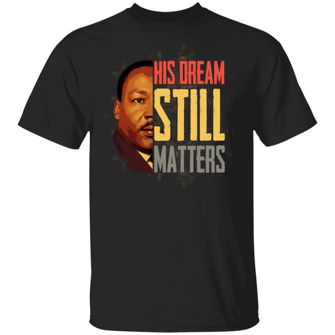 His Dream Still Matters Martin Luther King Quote Black Lives Matter Anti Racism T-shirt, Black, Unisex T-Shirt