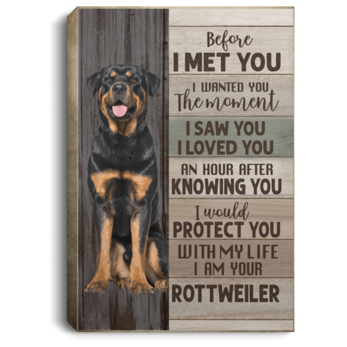 Before I Met You I Wanted You the Moment I Am Your Rottweiler Gallery Wrapped Framed Canvas - Unframed Poster, White, 0.75'' Framed Canvas