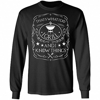 That's What I Do I Grill I Drink I Know Things Hoodie Sweatshirt - Funny BBQ Grilling Drinking Saying T-Shirt, Black, Long Sleeve