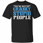 I'm Not Cranky I Just Have A Violent Reaction To Stupid People T-Shirt - Sarcastic Humor Novelty Shirt, Black, Unisex T-Shirt