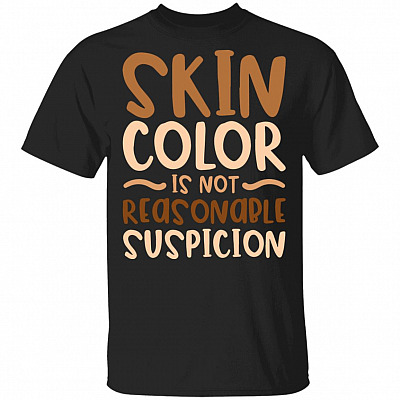 Skin Color is Not Reasonable Suspicion - Black lives Matter T-Shirt, Black, Unisex T-Shirt