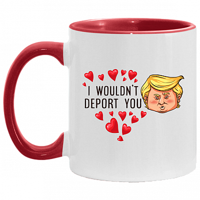 I Wouldn't Deport You Funny Trump Head Accent Mug - Valentine's Gift Mugs, White/Red, 11 oz. Accent Mug