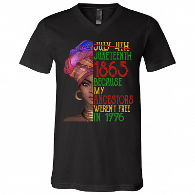 Juneteenth 1865 Because My Ancestors Weren't Free In 1776 T-Shirt - V-Neck Shirt, Black, V-Neck T-Shirt