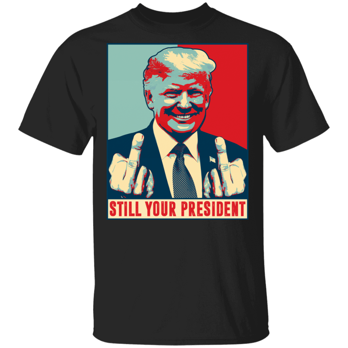 Pro Donald Trump Still Your President Republican Gifts T-shirt, Black, Unisex T-Shirt