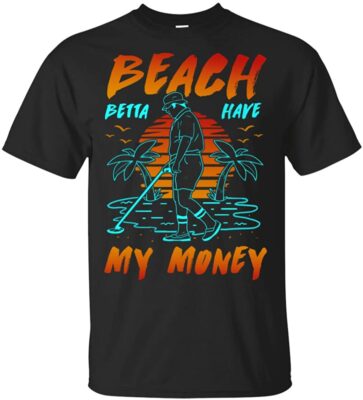 Funny Beach Betta Have My Money T-Shirt, Unisex T-Shirt, Black