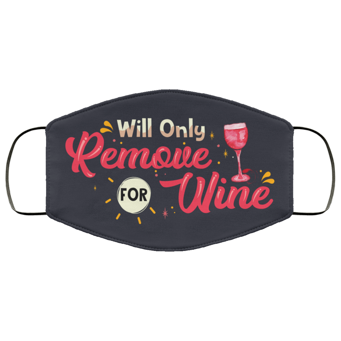Will Only Remove For Wine Washable Reusable Custom – Printed Cloth Face Mask Cover, White, Cloth Face Mask