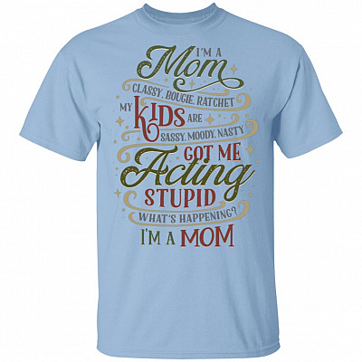 I’m a Mom Classy Bougie Ratchet My Kids Are Sassy Moody Funny Mom-Life T-Shirt, Light Blue, Unisex T-Shirt