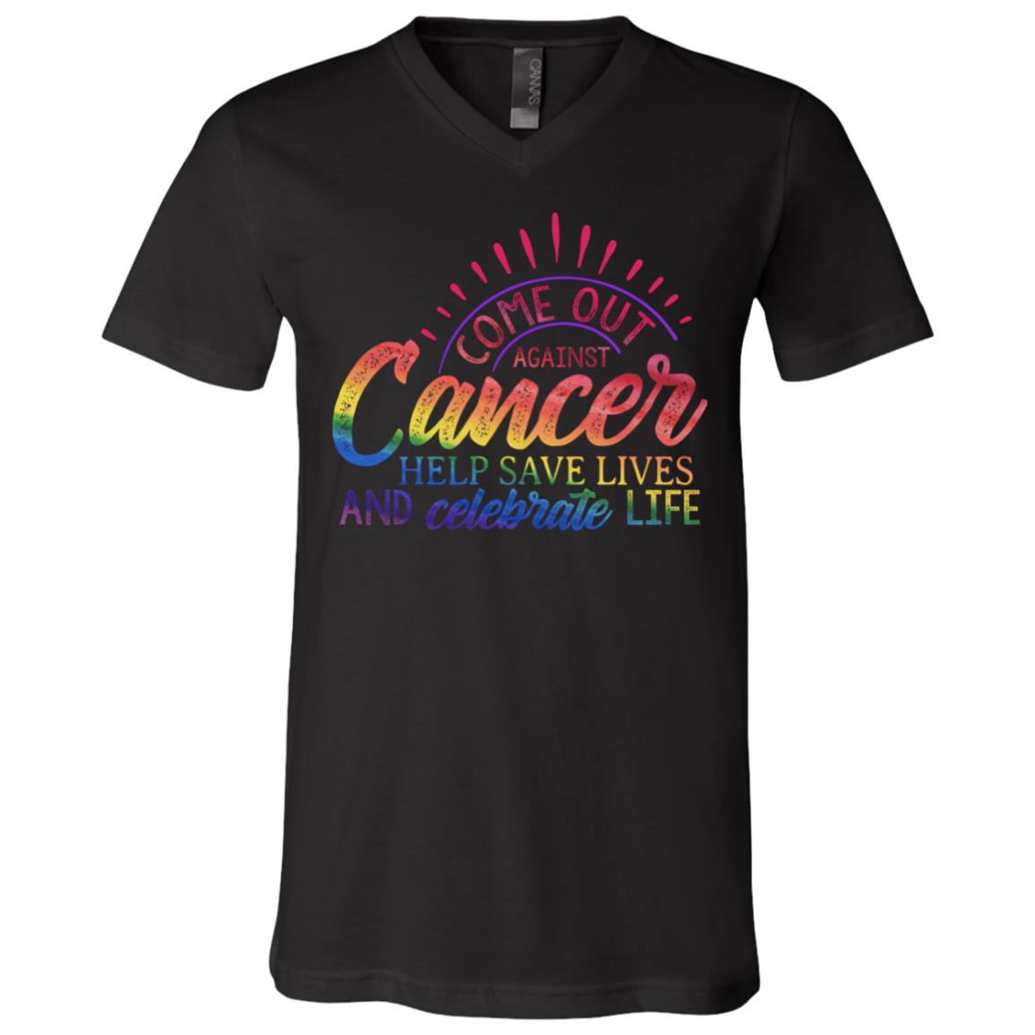 Come Out Against Cancer Help Save Lives and Celebrate Life T-Shirt - Fighting Cancer Shirt, Black, V-Neck T-Shirt Come Out Against Cancer Help Save Lives and Celebrate Life T-Shirt - Fighting Cancer Shirt, Black, V-Neck T-Shirt