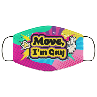 Move I'm Gay Pride LGBTQ Washable Reusable Custom – Printed Cloth Face Mask Cover, White, Cloth Face Mask