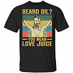Beard Oil You Mean Love Juice Vintage Retro T-Shirt - Funny Beard Lover Shirt, Black, Unisex T-Shirt Beard Oil You Mean Love Juice Vintage Retro T-Shirt - Funny Beard Lover Shirt, Black, Unisex T-Shirt