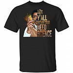 Y'All Mothafckas Need Science T-Shirt - Funny Science Shirt, Black, Unisex T-Shirt