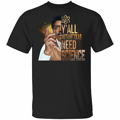Y'All Mothafckas Need Science T-Shirt - Funny Science Shirt, Black, Unisex T-Shirt