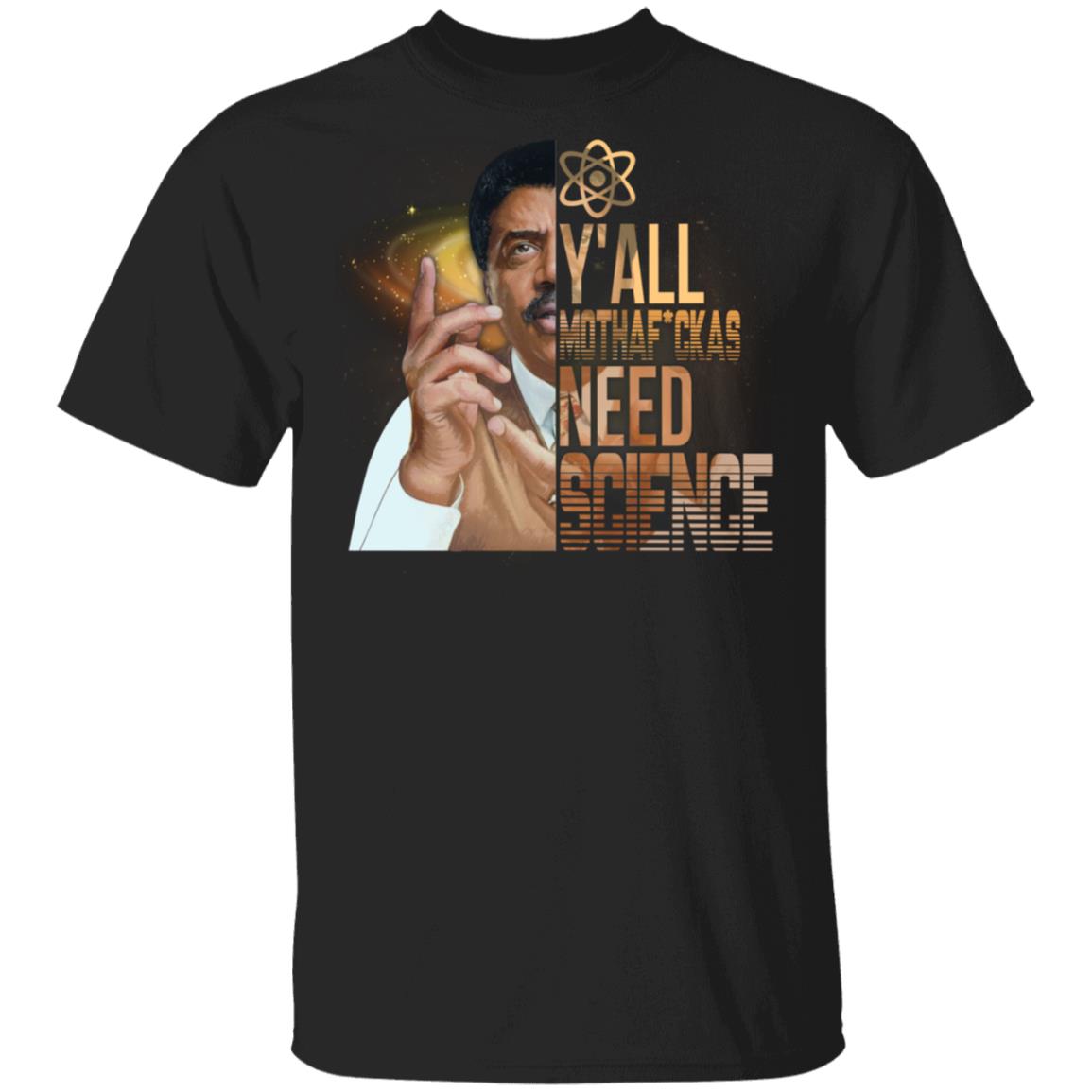 Y'All Mothafckas Need Science T-Shirt - Funny Science Shirt, Black, Unisex T-Shirt