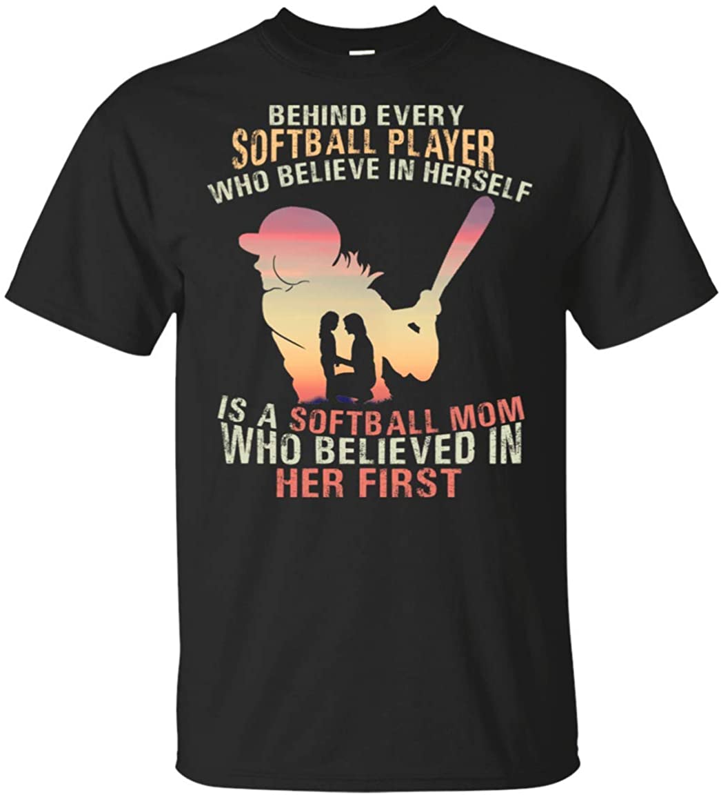 Behind Every Softball Player Who Believe in Herself is A Softball Mom Who Believed in Her First T-Shirt Tee T Shirt, Unisex T-Shirt, Black