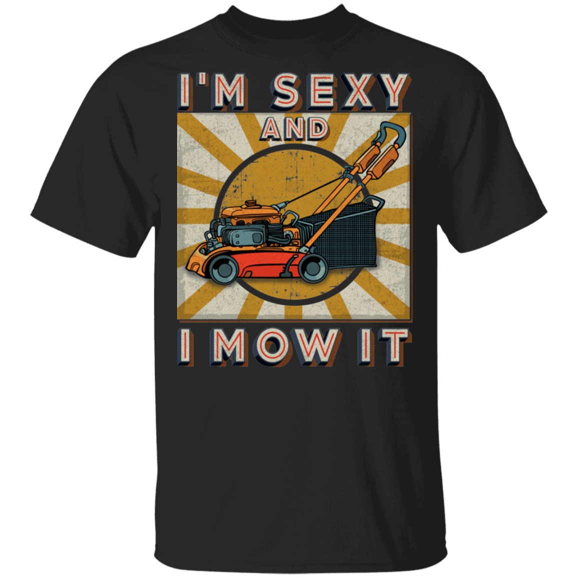 Vintage I'm Sexy And I Mow It Funny Lawn Mower Grass Cutter Gifts T-shirt, Black, Unisex T-Shirt