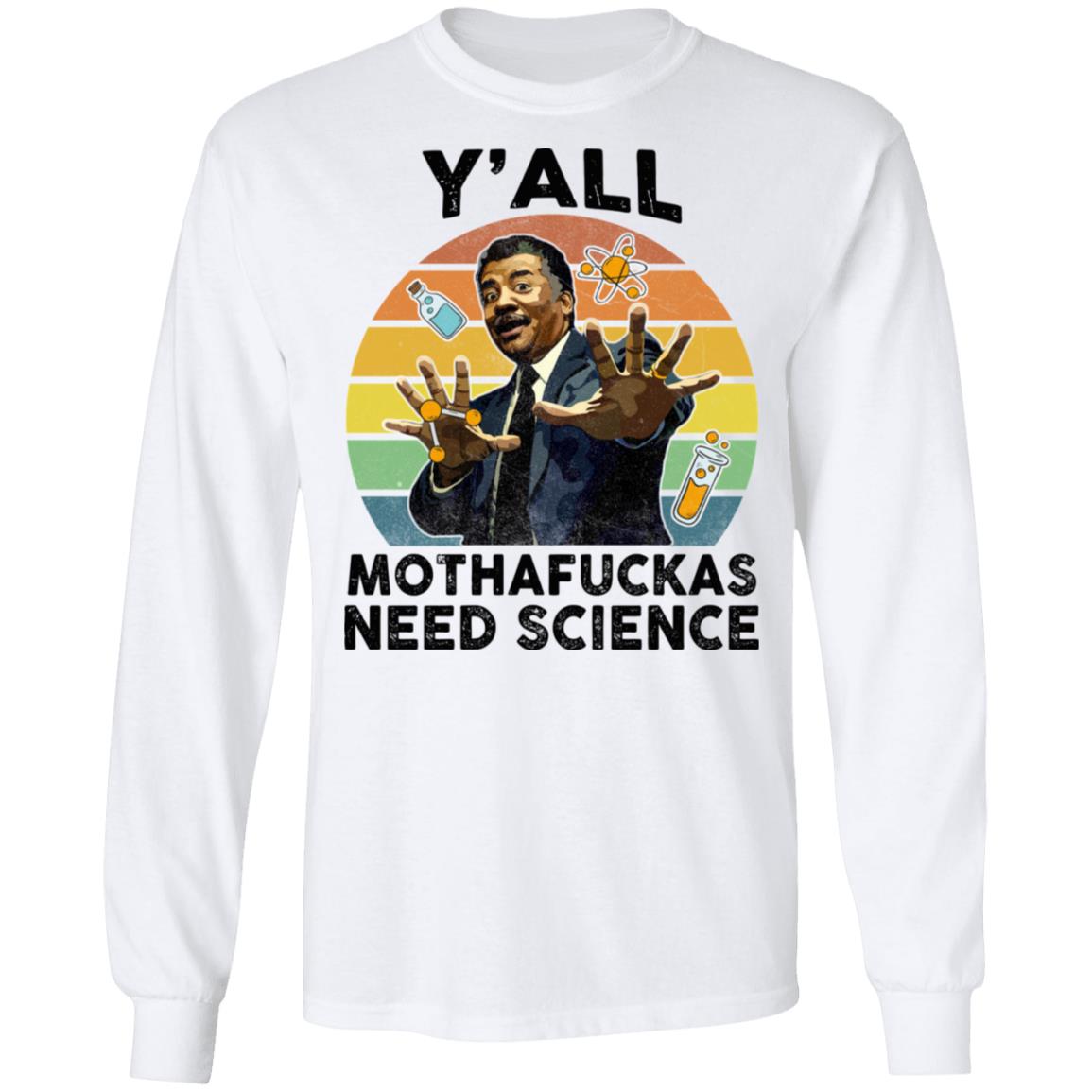 Y'all Mothafuckas Need Science Astro Bright Hoodie - Sweatshirt - Long Sleeve Shirt, White, Long Sleeve Y'all Mothafuckas Need Science Astro Bright Hoodie - Sweatshirt - Long Sleeve Shirt, White, Long Sleeve
